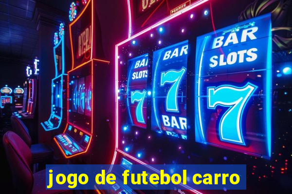 jogo de futebol carro